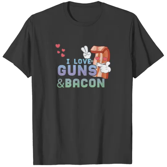 I Love Guns And Bacon BBQ Grilling Hunter Men Gift T-shirt