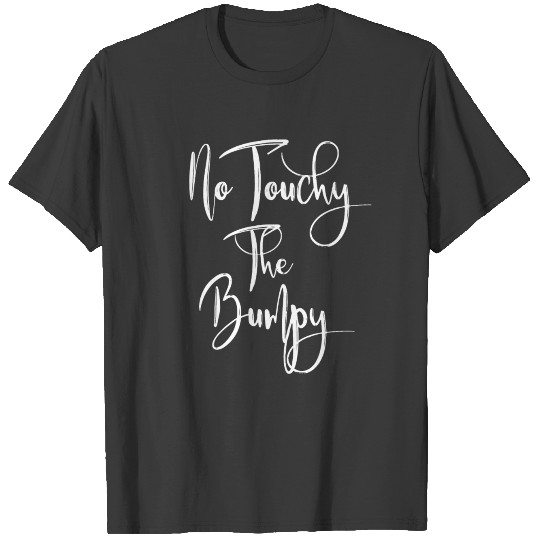 No Touchy The Bumpy Funny Pregnancy Annoucement T Shirt T-shirt