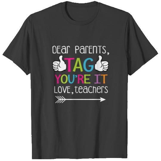 Dear Parents Tag You're It Love Teachers Shirt T-shirt