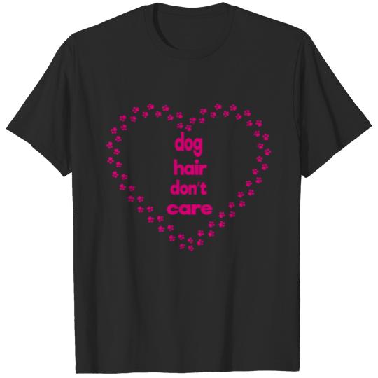 Discover dog hair don t care T-shirt