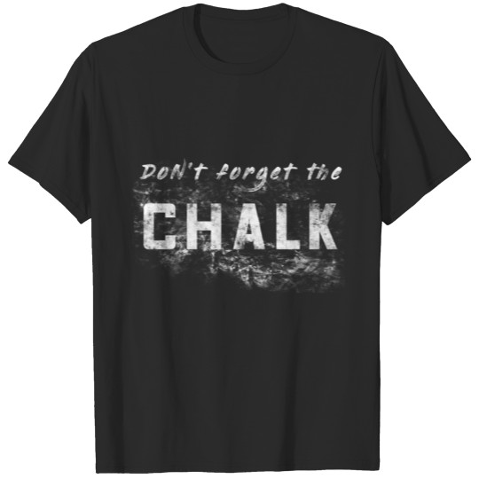 Discover Dont forget the chalk T-shirt