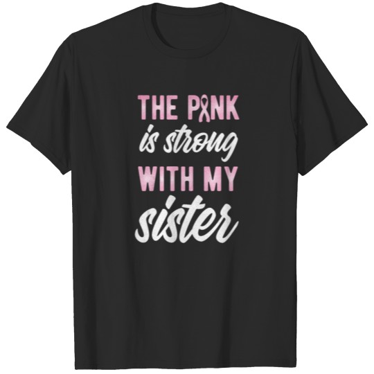 Cancer Support Pink Ribbon Strong With My Sister T-shirt