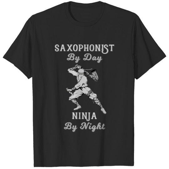 Discover Saxophonist by Day Ninja by Night Saxophone T-shirt