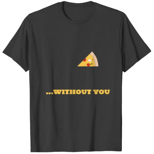 funny Pizza Partnershirt without you part 2 T-shirt