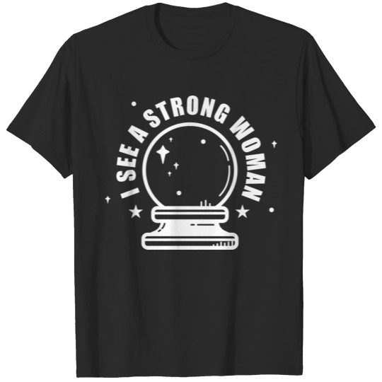 Discover I see a strong Woman Tee T-shirt
