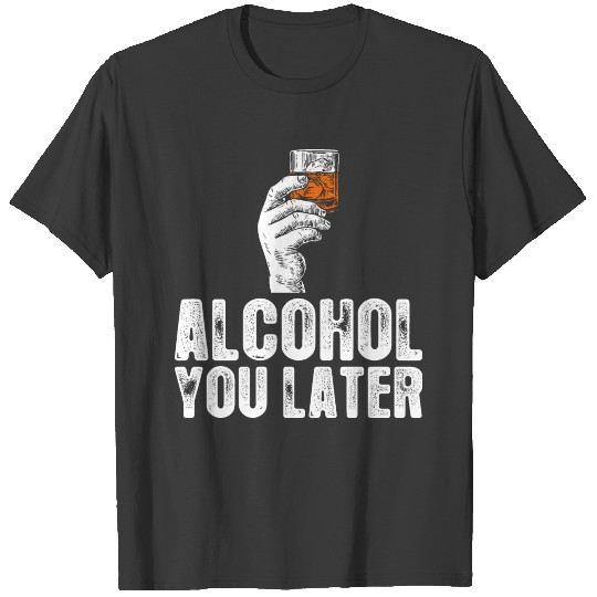 Alcohol You Later T-shirt