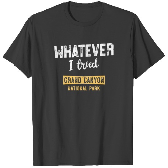 Whatever I Tried Grand Canyon National Park HIking T Shirt T-shirt