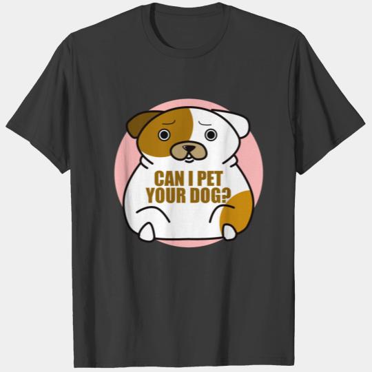Can I pet your dog T-shirt