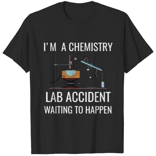 I'M A Chemistry Lab Accident, Funny Chemistry Gift, Chemistry Teacher Gift, Funny Science Gift T-shirt