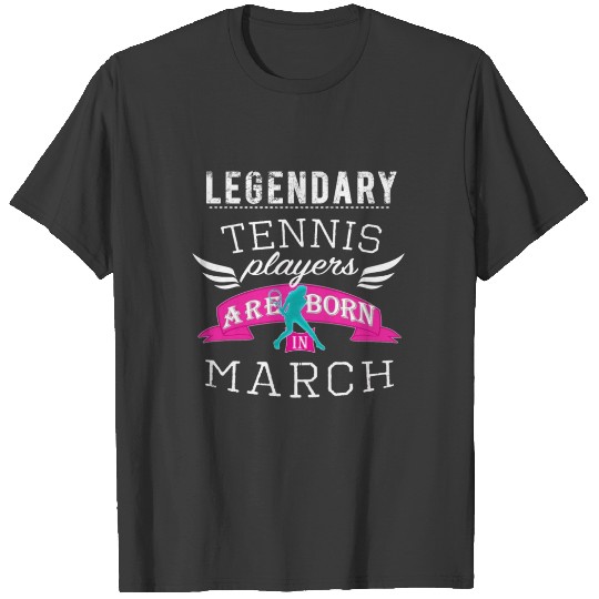 Discover Legendary Tennis Lergends are born in March girls T-shirt
