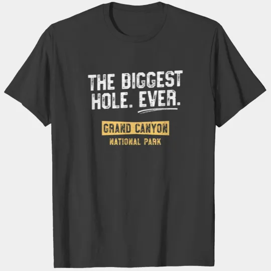 Biggest Hole Ever Grand Canyon National Park TShirt HIking T-shirt