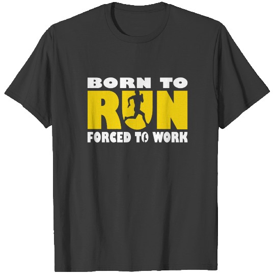 Born To Run Forced To Work Running Jogging Maratho T-shirt
