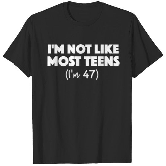 Discover I'm Not Like Most Teens I'm 47 T-shirt
