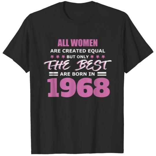 Discover All Women Are Created Equal But Only The Best Born in 1968 T-shirt