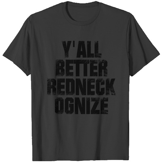 Y'ALL BETTER REDNECK-OGNIZE Shirt Funny Gift Idea T-shirt