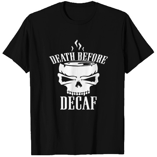 Death Before Decaf Funny Joke Coffee Skull Tee Top T-shirt