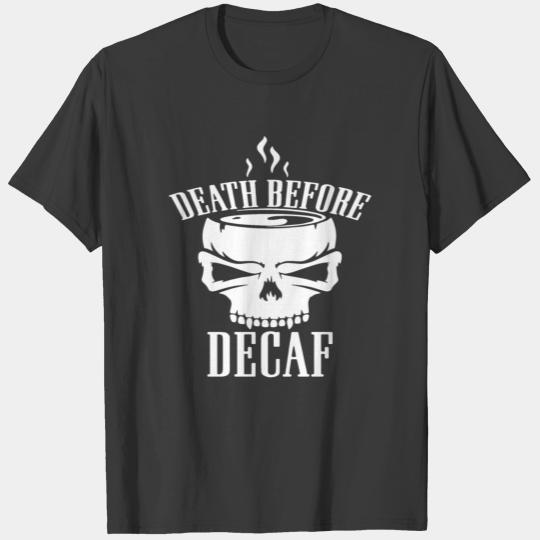 Death Before Decaf Funny Joke Coffee Skull Tee Top T-shirt