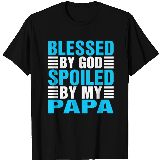 Blessed By God Spoiled By My Papa T-shirt