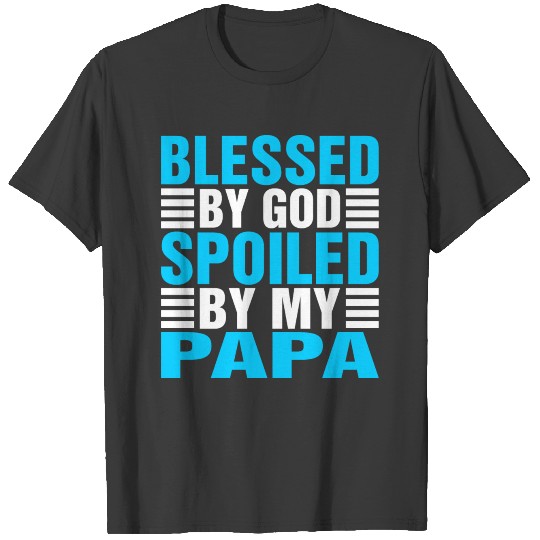 Blessed By God Spoiled By My Papa T-shirt