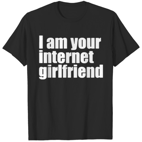 Discover I Am Your Internet Girlfriend2 T-shirt