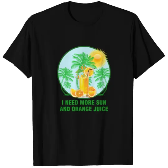 I need more Sun and Orange Juice design T-shirt