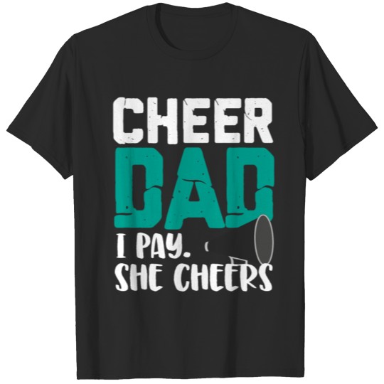 Discover Cheer Dad I Pay She Cheers T-shirt