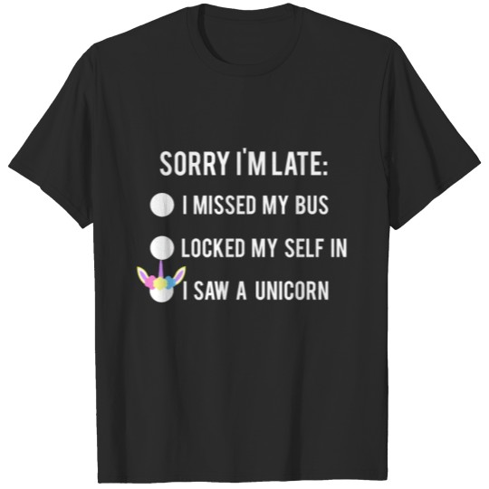 Discover Sorry I'm Late I Missed My Bus Locked My Self In I T-shirt