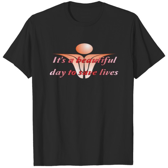 Discover 006b It's a beautiful day to save lives T-shirt