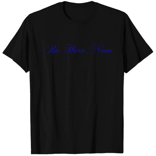 Be here now T-shirt