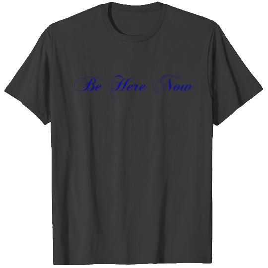 Be here now T-shirt