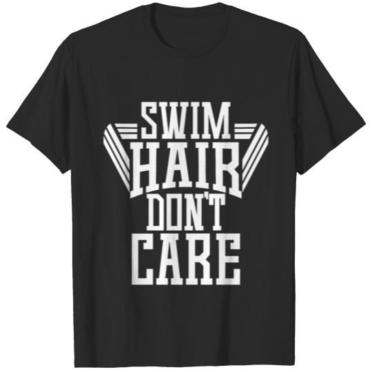 Discover Swim hair don't care - Funny Swimming Sport Gift T-shirt