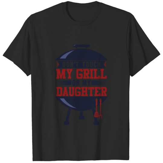 Discover Don't touch my Grill or Daughter Funny BBQ Shirt T-shirt