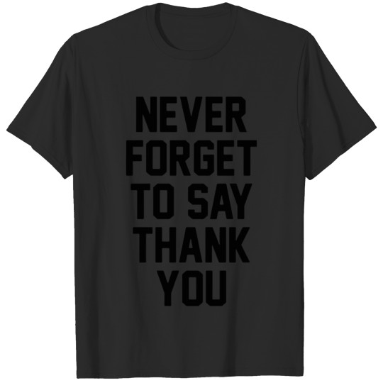 Discover Never Forget To Say Thank You Black Funny T-shirt