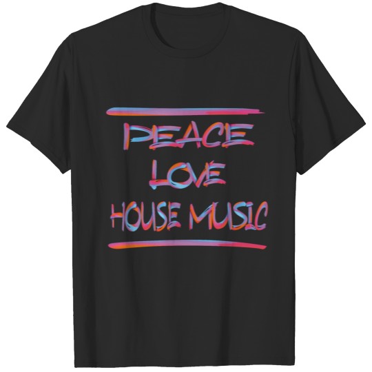 Discover PEACE LOVE HOUSE MUSIC 1 T-shirt