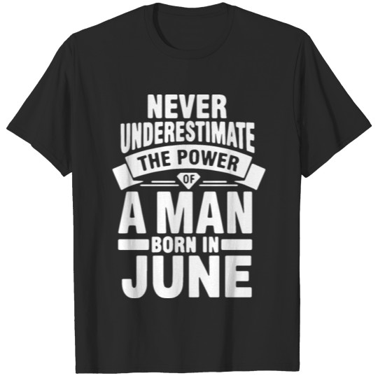 Discover never underestimate the power of a man born in jun T-shirt