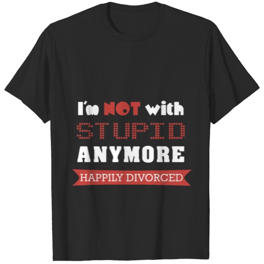 Discover I am not with stupid anymore son t shirts T-shirt