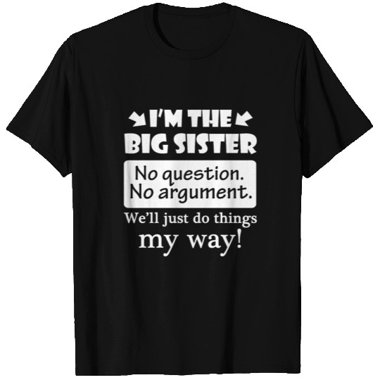 Big Sister No Question No Argument Just Do Things My Way T-shirt