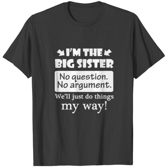 Big Sister No Question No Argument Just Do Things My Way T-shirt