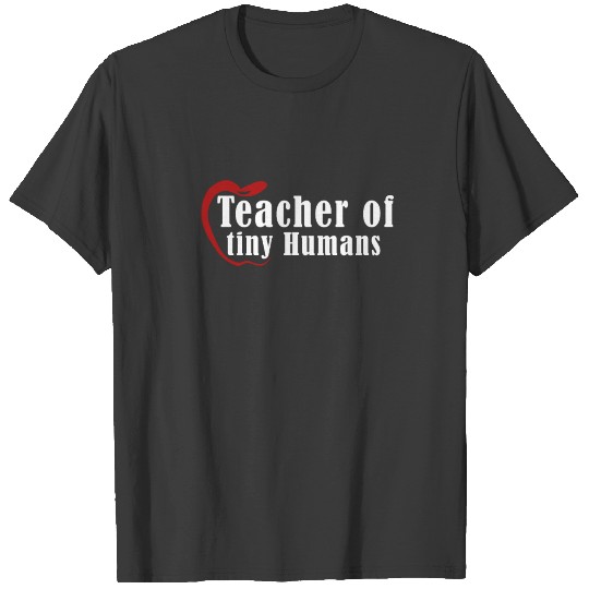 Teacher of tiny Humans!!! I love my Job T-shirt