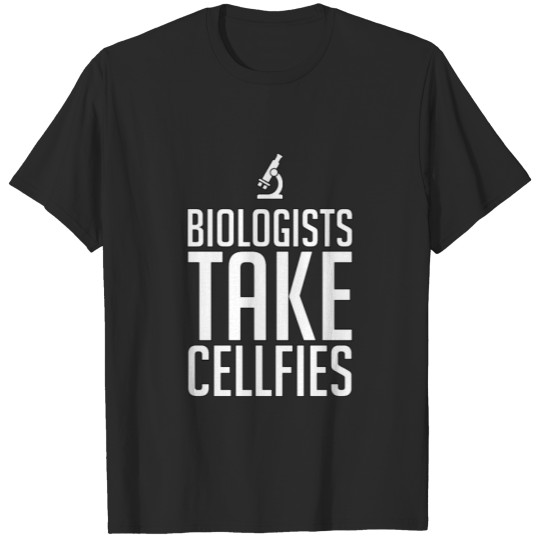 Biologists Take Cellfies - Biology -Total Basics T-shirt