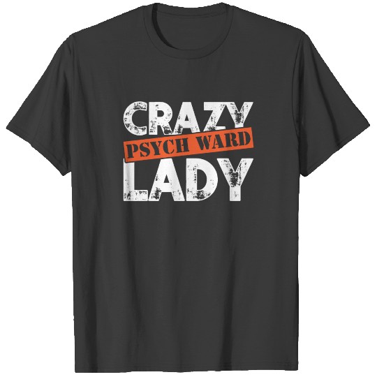 Distressed Crazy Psych Ward Lady T-Shirt Funny T-shirt