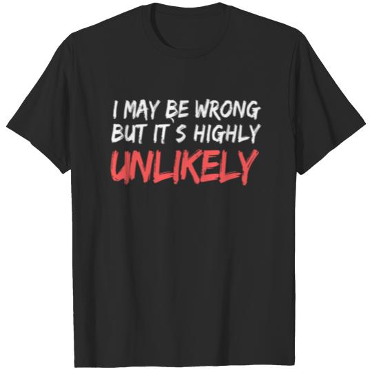 Discover I MAY BE WRONG BUT IT IS HIGHLY UNLIKELY TEE T-shirt