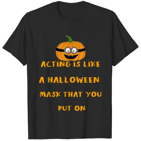 Discover Good Halloween 2018 Acting Is Like .... T-shirt