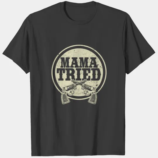 Mama Tried - Country Music Western Style Gun Gift T-shirt