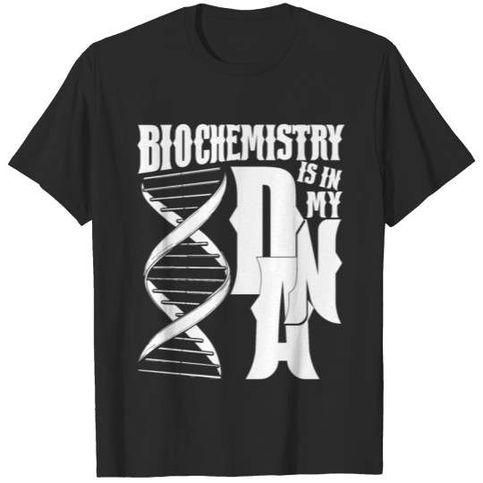 Discover Biochemistry Is In My DNA T Shirt T-shirt