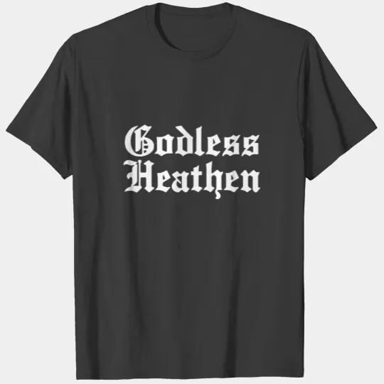 Godless Heathen Funny Sarcastic Atheist Atheism Hi T-shirt