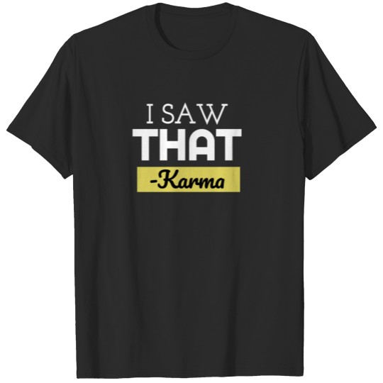 Discover I Saw That Karma Fate Irony Sarcasm Quote Fun Gift T-shirt