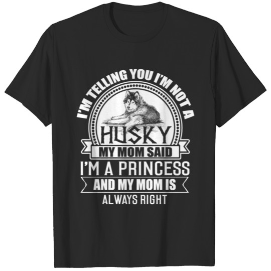 Discover I Am Not A Husky T Shirt, I Am A Princess T Shirt T-shirt