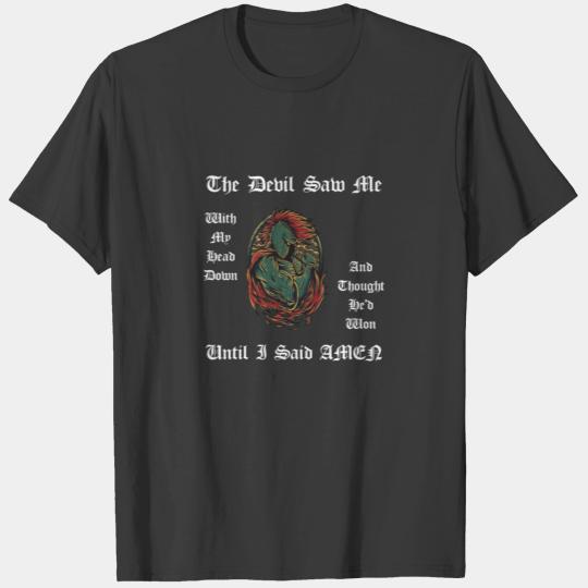 The Devil Saw Me With My Head Down thought he'd won until i said amen T-shirt