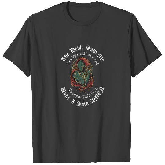 The Devil Saw Me With My Head Down thought he'd won until i said amen T-shirt